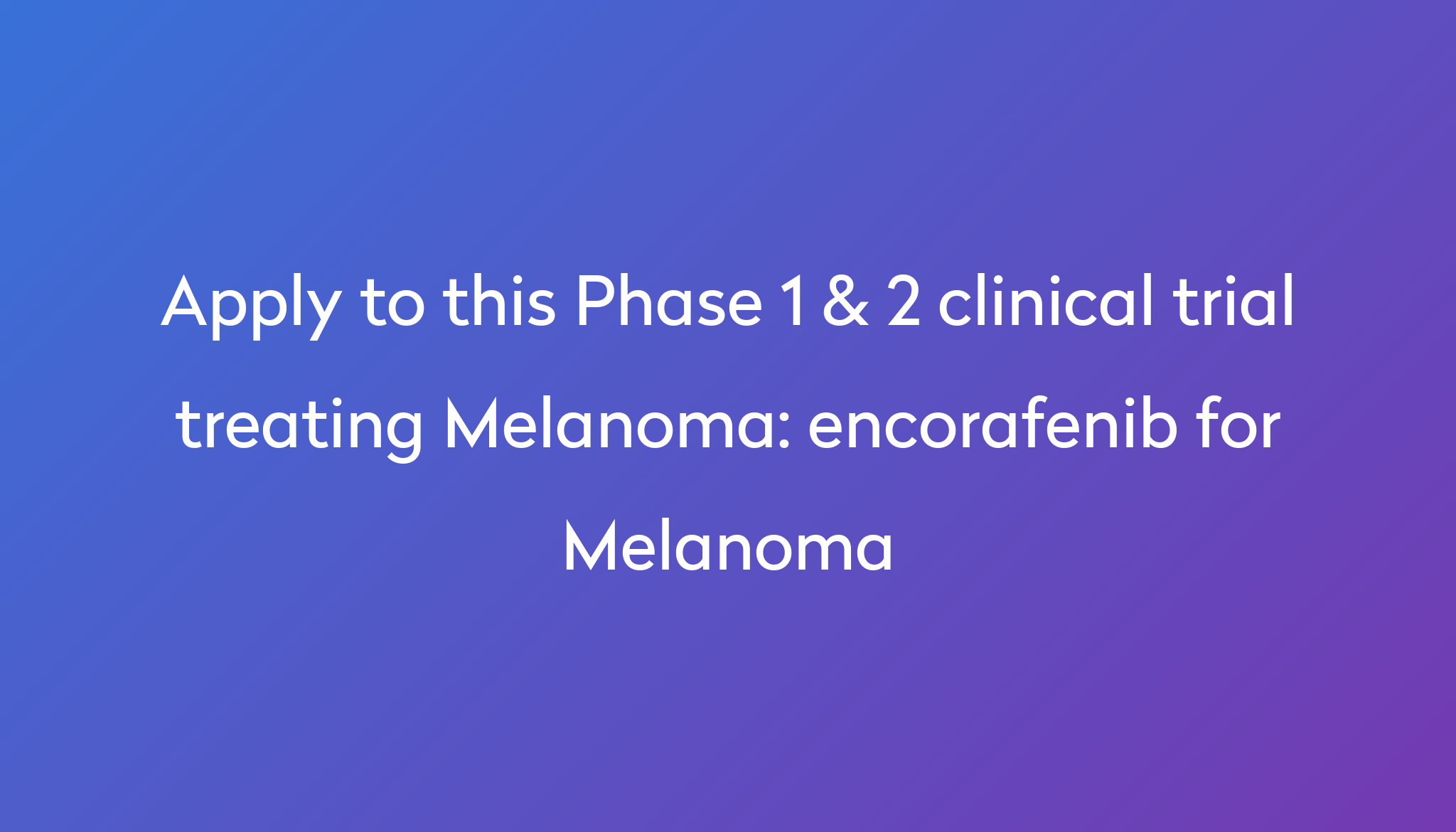 encorafenib for Melanoma Clinical Trial 2024 Power